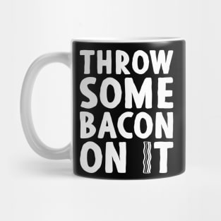 Throw Some Bacon On It 2! - Light Colors Mug